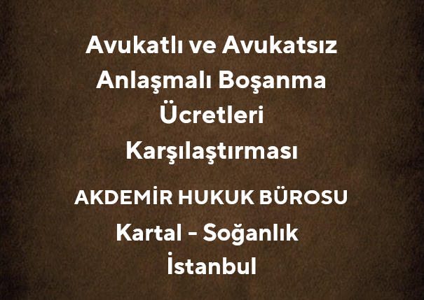 Avukatlı ve Avukatsız Anlaşmalı Boşanma Ücretleri | 2025